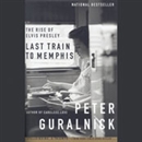 Last Train to Memphis: The Rise of Elvis Presley by Peter Guralnick