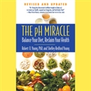 The pH Miracle: Balance Your Diet, Reclaim Your Health by Robert O. Young