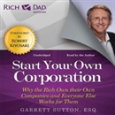 Rich Dad Advisors: Start Your Own Corporation by Garrett Sutton
