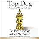 Top Dog: The Science of Winning and Losing by Po Bronson