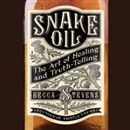 Snake Oil: The Art of Healing and Truth-Telling by Becca Stevens