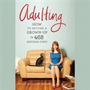Adulting: How to Become a Grown-up in 468 Easy(ish) Steps by Kelly Williams Brown