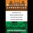 The Billionaire's Apprentice by Anita Raghavan