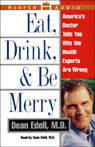 Eat, Drink, and Be Merry by Dean Edell, M.D.