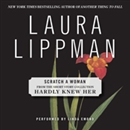 Scratch a Woman: A Short Story from 'Hardly Knew Her' by Laura Lippman