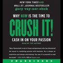 Crush It!: Why NOW Is the Time to Cash In on Your Passion by Gary Vaynerchuk