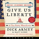 Give Us Liberty: A Tea Party Manifesto by Dick Armey