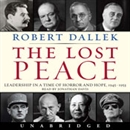 Lost Peace: Leadership in a Time of Horror and Hope: 1945-1953 by Robert Dallek