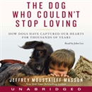 Dog Who Couldn't Stop Loving by Jeffrey Moussaieff Masson