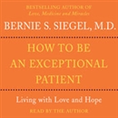 How to Be An Exceptional Patient by Bernie Siegel