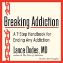 Breaking Addiction: A 7-Step Handbook for Ending Any Addiction by Lance M. Dodes