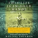 This Life Is in Your Hands by Melissa Coleman