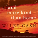 A Land More Kind Than Home by Wiley Cash