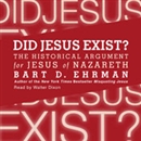 Did Jesus Exist?: The Historical Argument for Jesus of Nazareth by Bart D. Ehrman