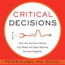 Critical Decisions by Peter A. Ubel