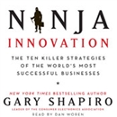 Ninja Innovation: The Killer Strategies of Successful Businesses by Gary Shapiro