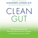 Clean Gut: The Breakthrough Plan for Eliminating the Root Cause of Disease and Revolutionizing Your Health by Alejandro Junger