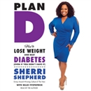 Plan D: How to Lose Weight and Beat Diabetes (Even If You Don't Have It) by Sherri Shepherd