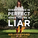 Everything Is Perfect When You're a Liar by Kelly Oxford