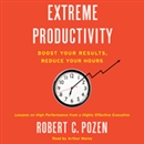 Extreme Productivity: Boost Your Results, Reduce Your Hours by Robert Pozen