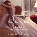 Pain, Parties, Work: Sylvia Plath in New York, Summer 1953 by Elizabeth Winder