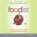 Foodist: Using Real Food and Real Science to Lose Weight Without Dieting by Darya Pino Rose