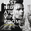 Last Night at the Viper Room by Gavin Edwards