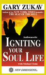 Igniting Your Soul Life by Gary Zukav