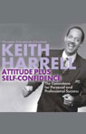 Attitude Plus Self-Confidence by Keith Harrell