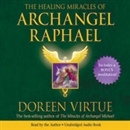 The Healing Miracles of Archangel Raphael by Doreen Virtue