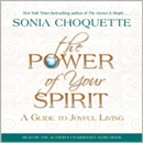 The Power of Your Spirit: A Guide to Joyful Living by Sonia Choquette