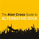 The Alan Cross Guide to Alternative Rock, Volume 1 by Alan Cross