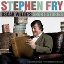 Stephen Fry Presents a Selection of Oscar Wilde's Short Stories by Oscar Wilde