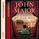 My Old Man: A Personal History of Music Hall by John Major