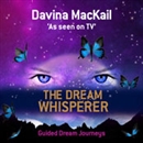 The Dream Whisperer: Unlock the Power of Your Dreams by Davina Mackail