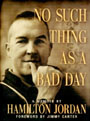 No Such Thing as a Bad Day by Hamilton Jordan