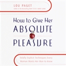 How to Give Her Absolute Pleasure by Lou Paget