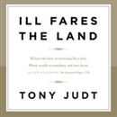 Ill Fares the Land by Tony Judt