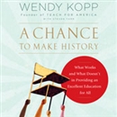 A Chance to Make History by Wendy Kopp