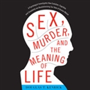 Sex, Murder, and the Meaning of Life by Douglas T. Kenrick