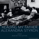 Reading My Father: A Memoir by Alexandra Styron