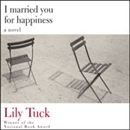 I Married You for Happiness by Lily Tuck