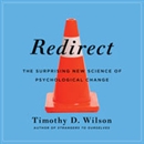 Redirect: The Surprising New Science of Psychological Change by Timothy Wilson
