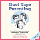 Duct Tape Parenting by Vicki Hoefle