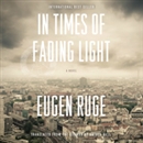 In Times of Fading Light by Eugen Ruge