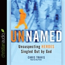 Unnamed: Unsuspecting Heroes Singled Out by God by Chris Travis