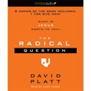 The Radical Question: What Is Jesus Worth to You? by David Platt