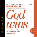 God Wins: Heaven, Hell and Why the Good News Is Better than Love Wins by Mark Galli