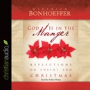 God Is in the Manger: Reflections on Advent and Christmas by Dietrich Bonhoeffer