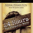 24 Hours That Changed the World by Adam Hamilton